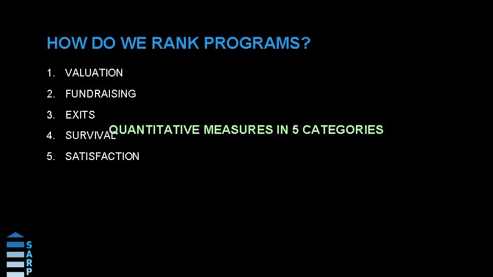 HOW DO WE RANK PROGRAMS? 1. VALUATION 2. FUNDRAISING 3. EXITS QUANTITATIVE MEASURES IN