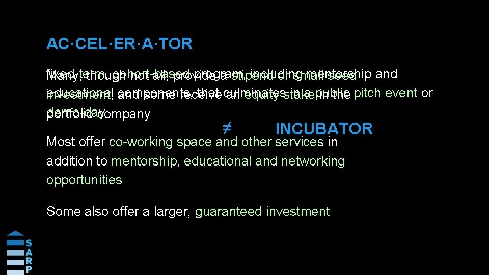 AC·CEL·ER·A·TOR fixed-term, cohort-based program, including mentorship Many, though not all, provide a stipend or