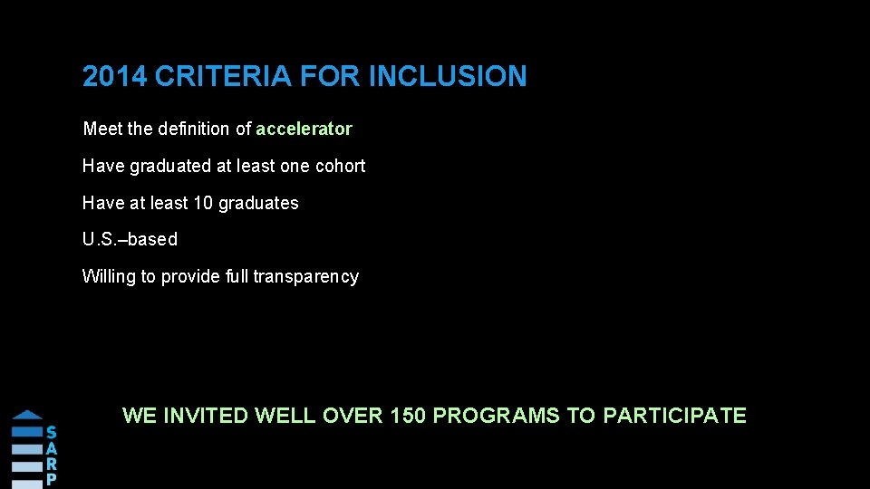 2014 CRITERIA FOR INCLUSION Meet the definition of accelerator Have graduated at least one