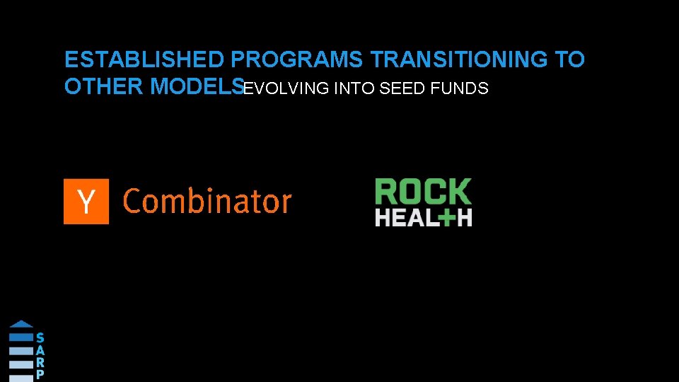 ESTABLISHED PROGRAMS TRANSITIONING TO OTHER MODELSEVOLVING INTO SEED FUNDS 