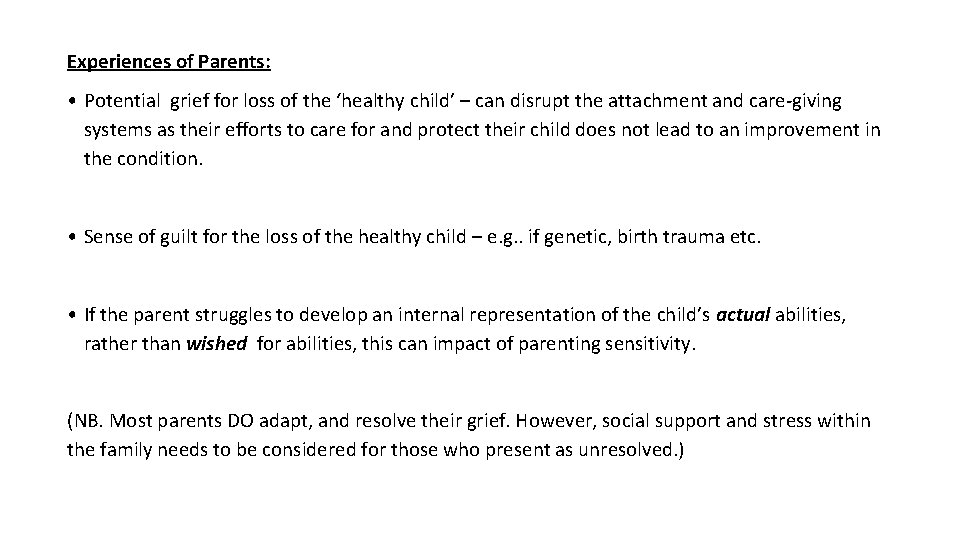 Experiences of Parents: • Potential grief for loss of the ‘healthy child’ – can