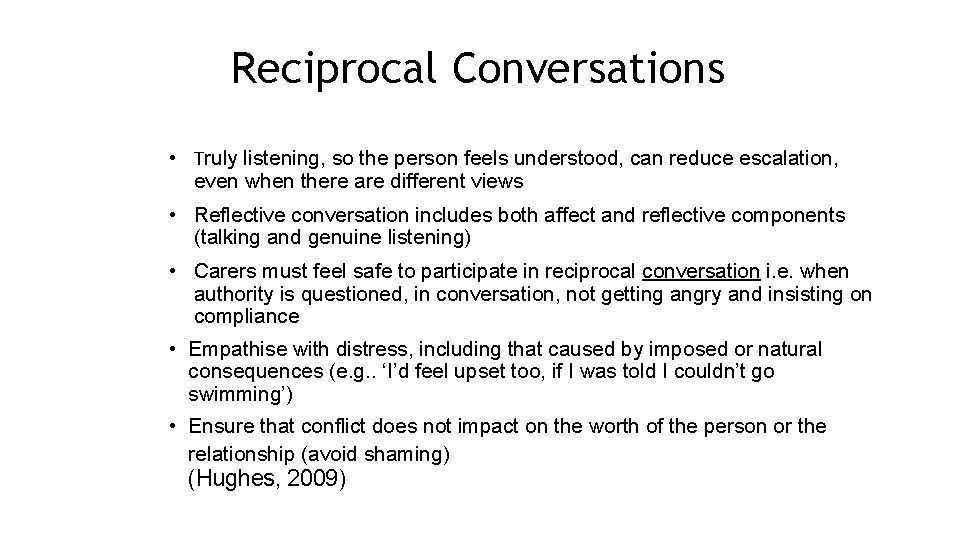 Reciprocal Conversations • Truly listening, so the person feels understood, can reduce escalation, even