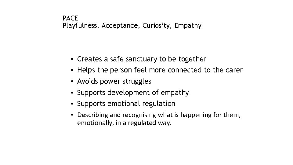 PACE Playfulness, Acceptance, Curiosity, Empathy • Creates a safe sanctuary to be together •