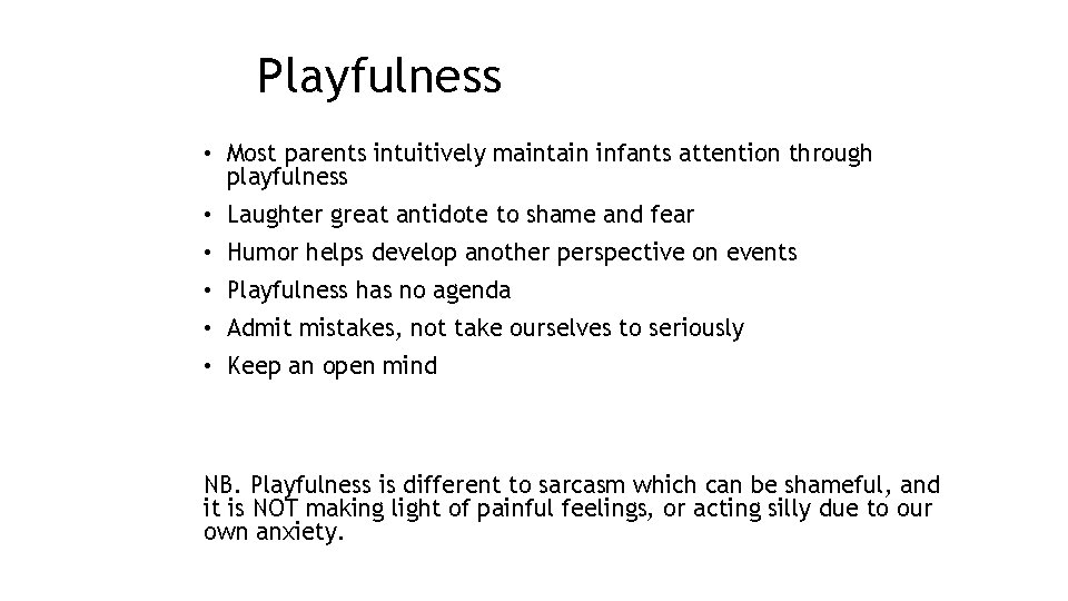 Playfulness • Most parents intuitively maintain infants attention through playfulness • Laughter great antidote