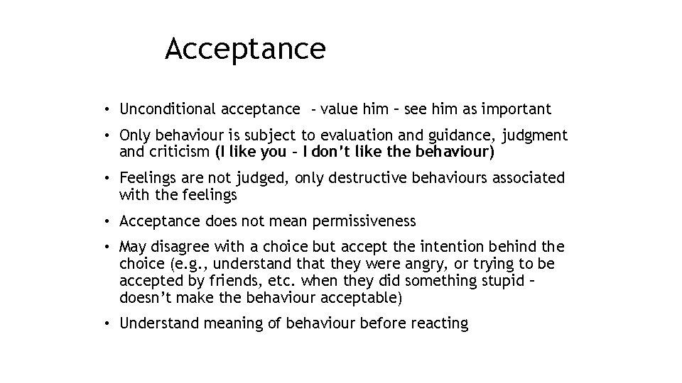 Acceptance • Unconditional acceptance - value him – see him as important • Only