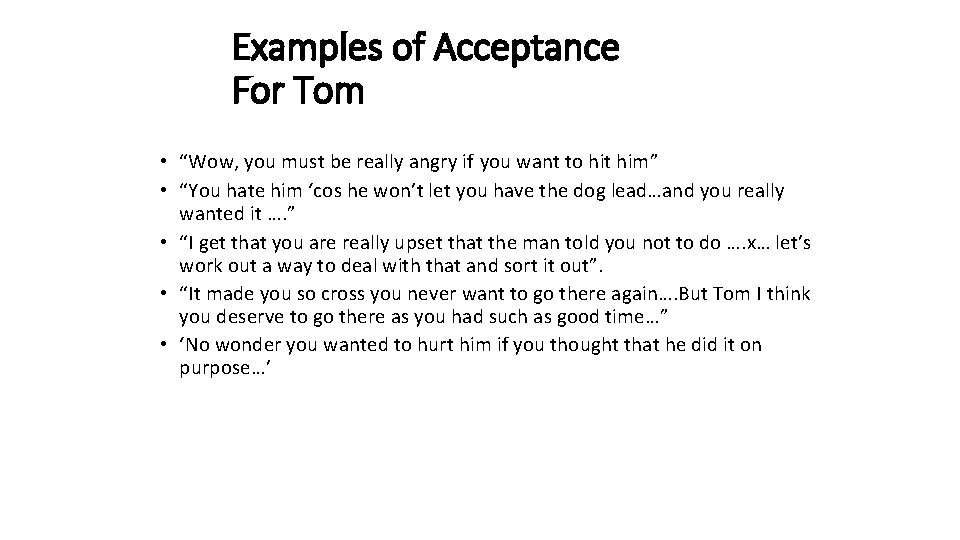 Examples of Acceptance For Tom • “Wow, you must be really angry if you