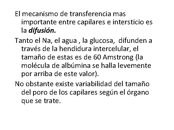 El mecanismo de transferencia mas importante entre capilares e intersticio es la difusión. Tanto