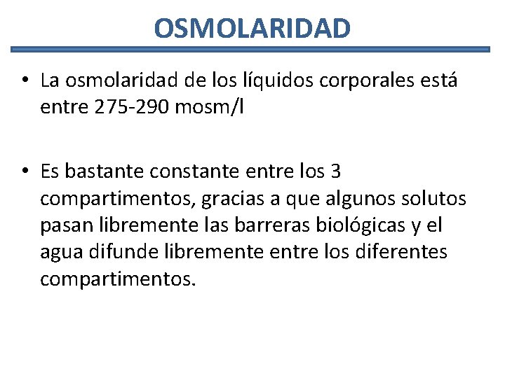 OSMOLARIDAD • La osmolaridad de los líquidos corporales está entre 275 -290 mosm/l •