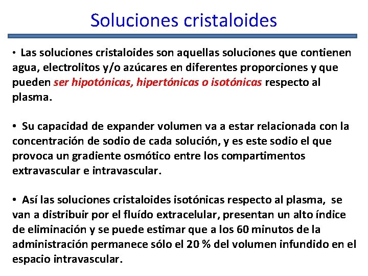 Soluciones cristaloides • Las soluciones cristaloides son aquellas soluciones que contienen agua, electrolitos y/o
