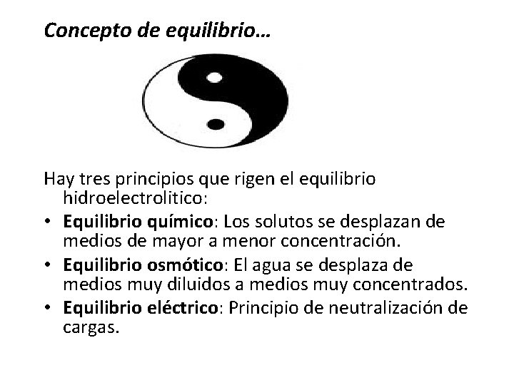 Concepto de equilibrio… Hay tres principios que rigen el equilibrio hidroelectrolitico: • Equilibrio químico: