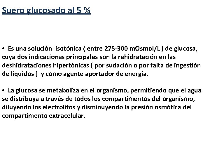 Suero glucosado al 5 % • Es una solución isotónica ( entre 275 -300