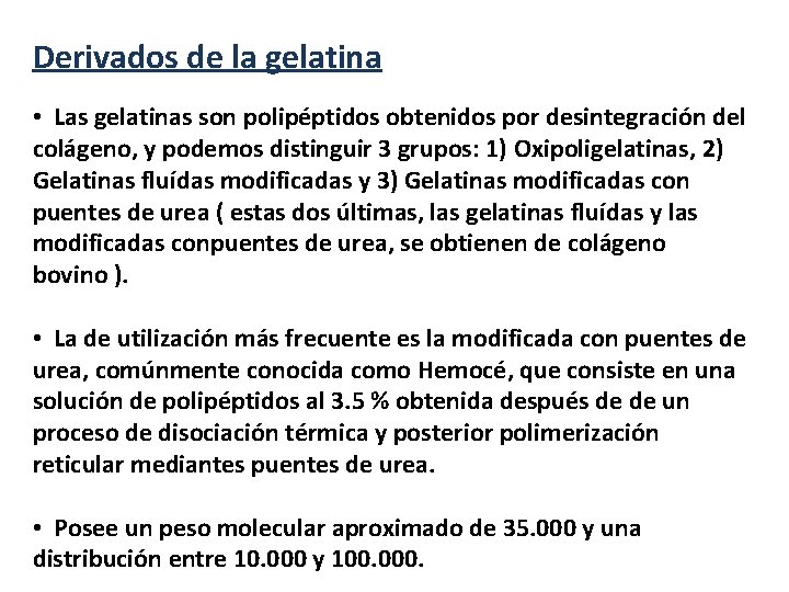 Derivados de la gelatina • Las gelatinas son polipéptidos obtenidos por desintegración del colágeno,