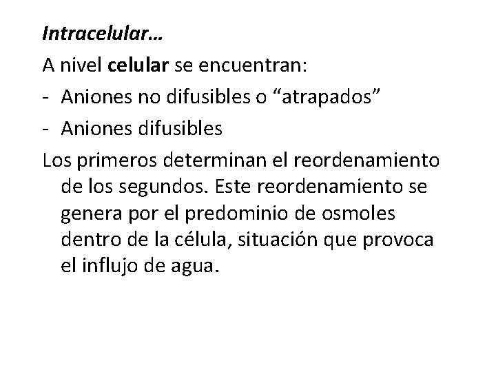 Intracelular… A nivel celular se encuentran: - Aniones no difusibles o “atrapados” - Aniones