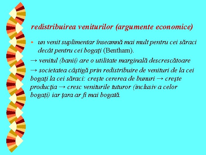 redistribuirea veniturilor (argumente economice) un venit suplimentar înseamnă mai mult pentru cei săraci decât