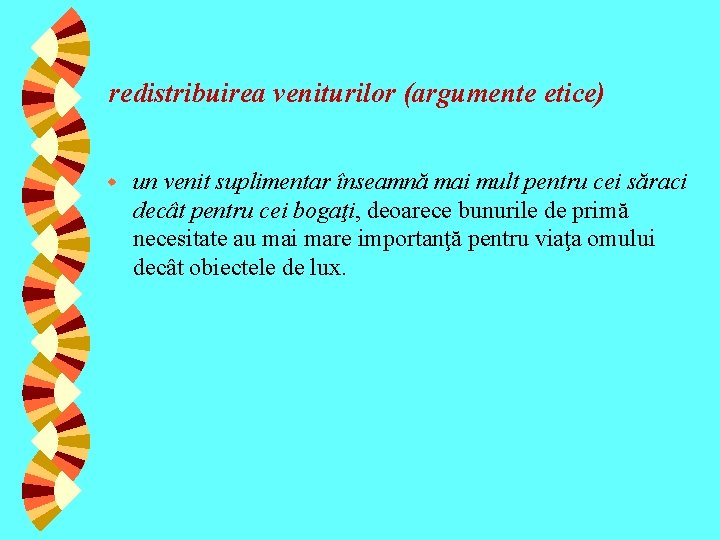 redistribuirea veniturilor (argumente etice) w un venit suplimentar înseamnă mai mult pentru cei săraci