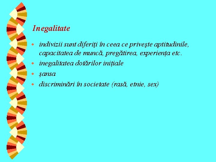 Inegalitate indivizii sunt diferiţi în ceea ce priveşte aptitudinile, capacitatea de muncă, pregătirea, experiența