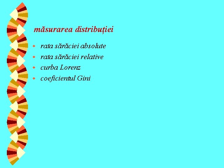 măsurarea distribuției rata sărăciei absolute w rata sărăciei relative w curba Lorenz w coeficientul