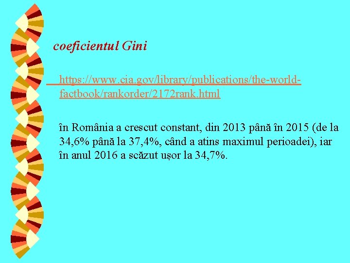 coeficientul Gini https: //www. cia. gov/library/publications/the-worldfactbook/rankorder/2172 rank. html în România a crescut constant, din