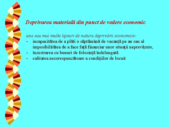 Deprivarea materială din punct de vedere economic una sau mai multe lipsuri de natura