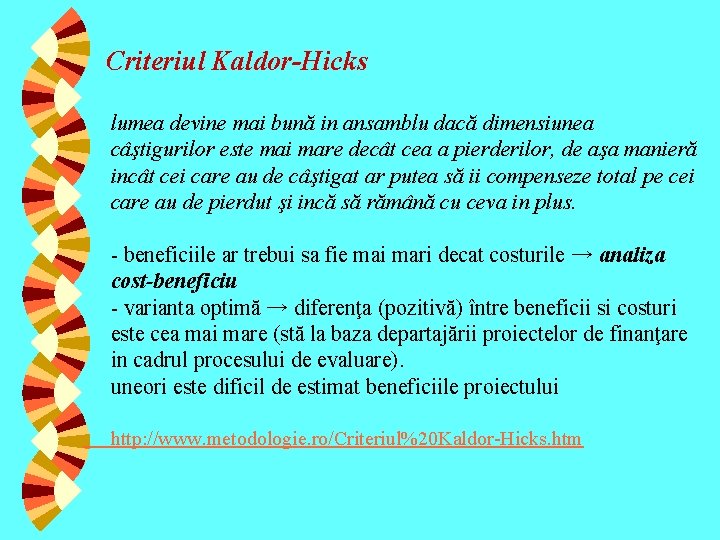 Criteriul Kaldor-Hicks lumea devine mai bună in ansamblu dacă dimensiunea câştigurilor este mai mare