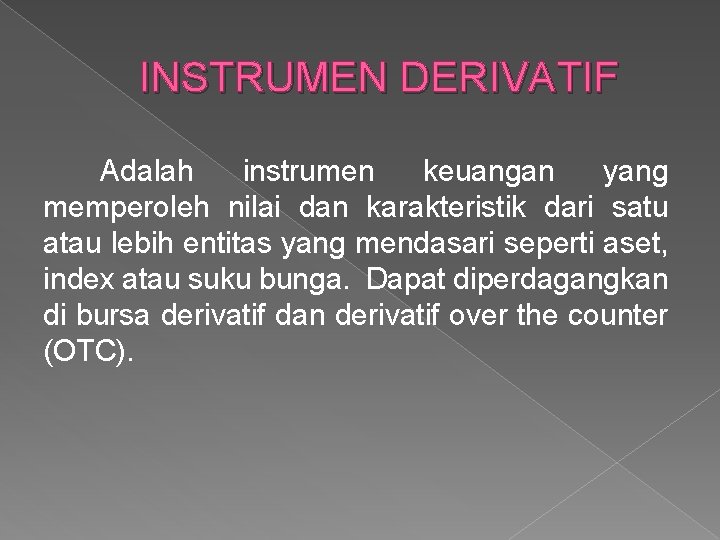 INSTRUMEN DERIVATIF Adalah instrumen keuangan yang memperoleh nilai dan karakteristik dari satu atau lebih