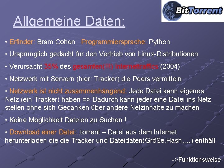 Allgemeine Daten: • Erfinder: Bram Cohen Programmiersprache: Python • Ursprünglich gedacht für den Vertrieb