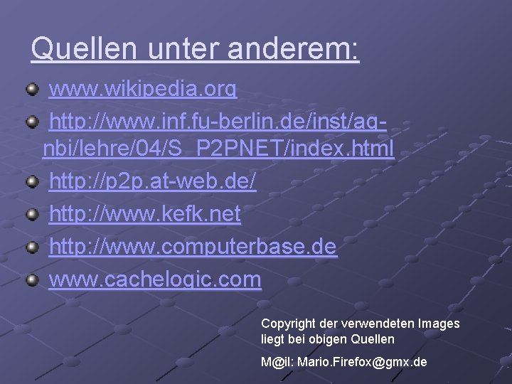 Quellen unter anderem: www. wikipedia. org http: //www. inf. fu-berlin. de/inst/agnbi/lehre/04/S_P 2 PNET/index. html