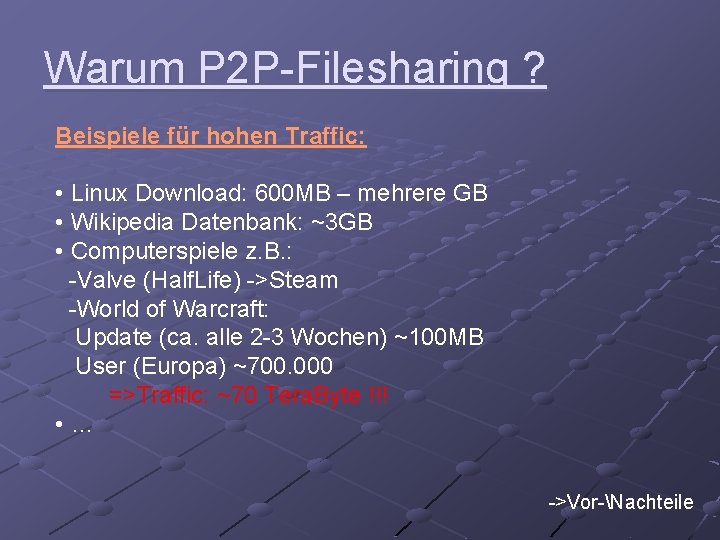 Warum P 2 P-Filesharing ? Beispiele für hohen Traffic: • Linux Download: 600 MB