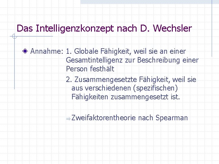 Das Intelligenzkonzept nach D. Wechsler Annahme: 1. Globale Fähigkeit, weil sie an einer Gesamtintelligenz