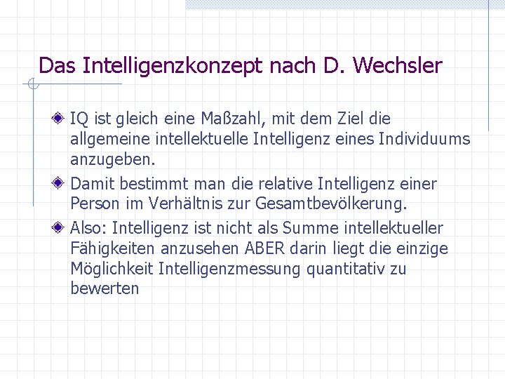 Das Intelligenzkonzept nach D. Wechsler IQ ist gleich eine Maßzahl, mit dem Ziel die
