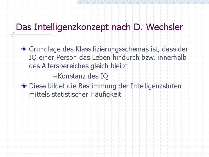 Das Intelligenzkonzept nach D. Wechsler Grundlage des Klassifizierungsschemas ist, dass der IQ einer Person