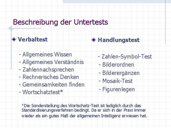 Beschreibung der Untertests Verbaltest Handlungstest - - Zahlen-Symbol-Test - Bilderordnen - Bilderergänzen - Mosaik-Test