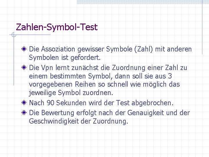 Zahlen-Symbol-Test Die Assoziation gewisser Symbole (Zahl) mit anderen Symbolen ist gefordert. Die Vpn lernt