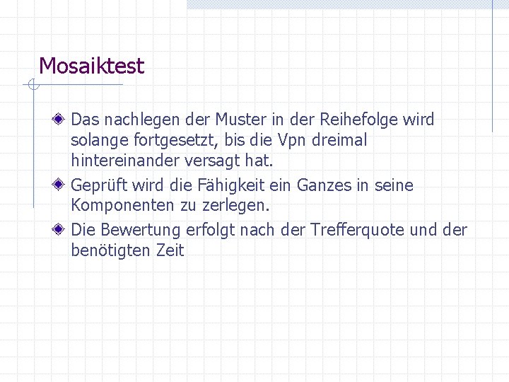 Mosaiktest Das nachlegen der Muster in der Reihefolge wird solange fortgesetzt, bis die Vpn