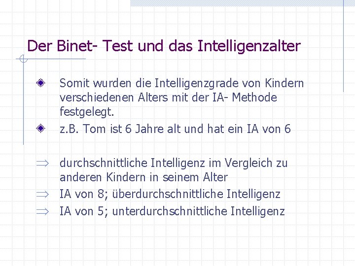 Der Binet- Test und das Intelligenzalter Somit wurden die Intelligenzgrade von Kindern verschiedenen Alters