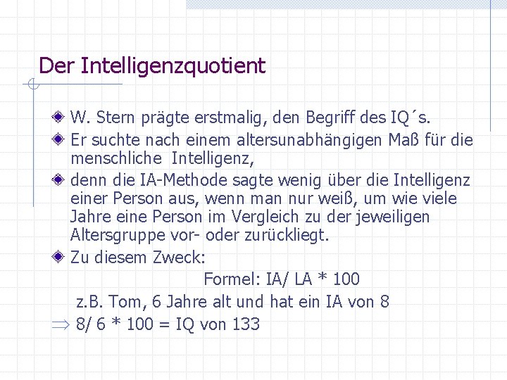 Der Intelligenzquotient W. Stern prägte erstmalig, den Begriff des IQ´s. Er suchte nach einem