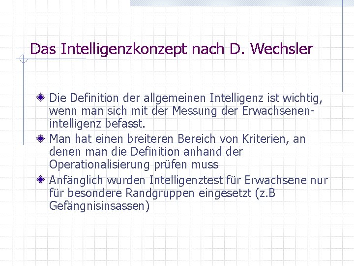 Das Intelligenzkonzept nach D. Wechsler Die Definition der allgemeinen Intelligenz ist wichtig, wenn man