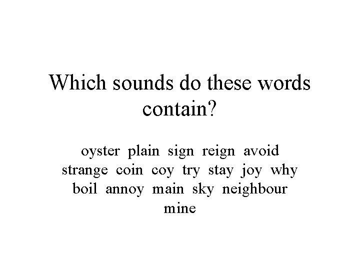 Which sounds do these words contain? oyster plain sign reign avoid strange coin coy