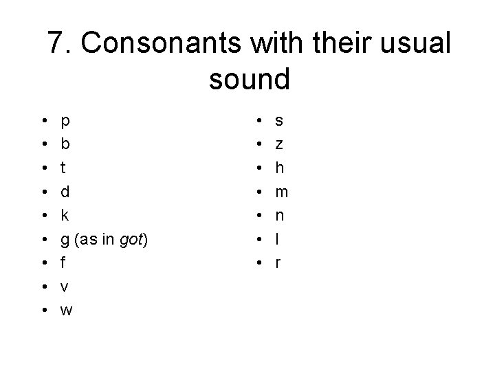 7. Consonants with their usual sound • • • p b t d k