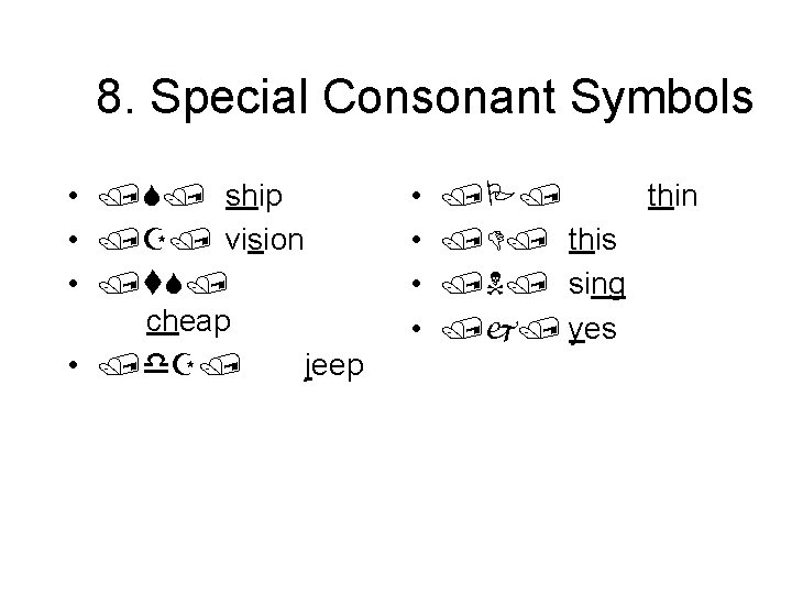 8. Special Consonant Symbols • ship • vision • cheap • jeep • •