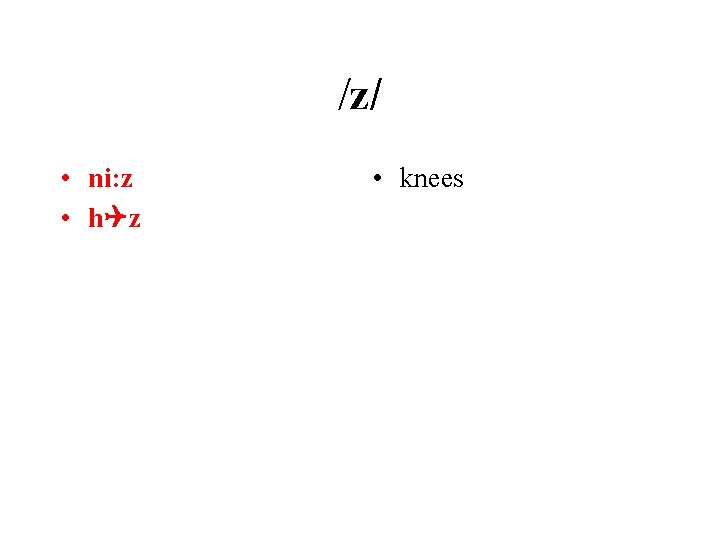 /z/ • ni: z • h. Qz • knees 
