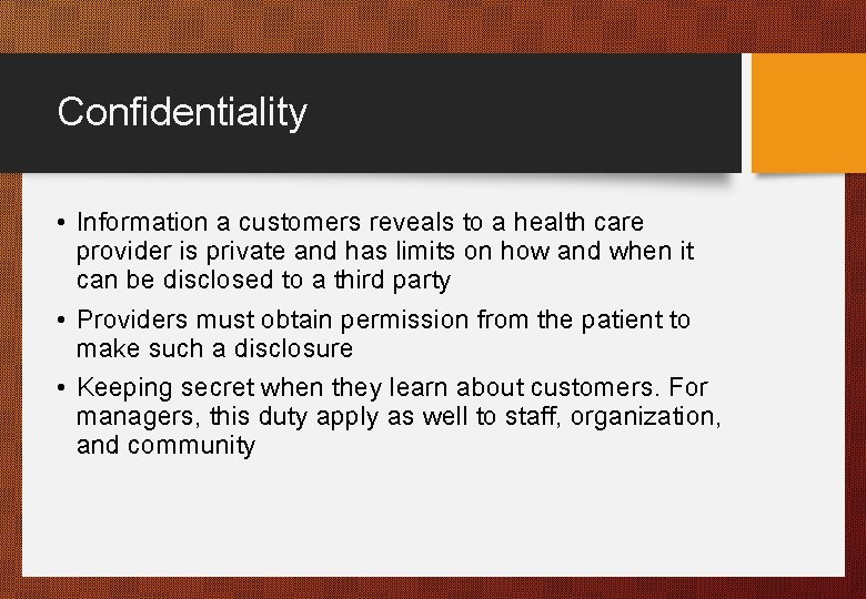 Confidentiality • Information a customers reveals to a health care provider is private and