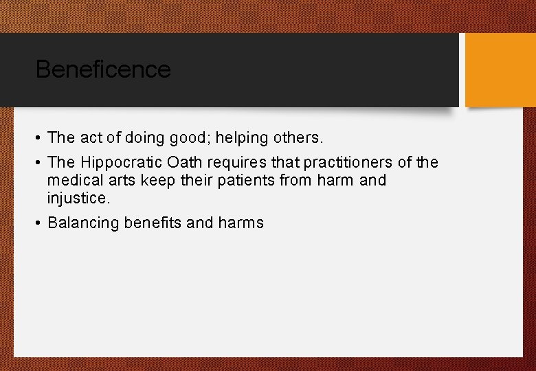 Beneficence • The act of doing good; helping others. • The Hippocratic Oath requires
