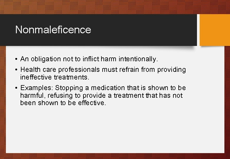 Nonmaleficence • An obligation not to inflict harm intentionally. • Health care professionals must