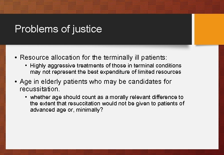 Problems of justice • Resource allocation for the terminally ill patients: • Highly aggressive