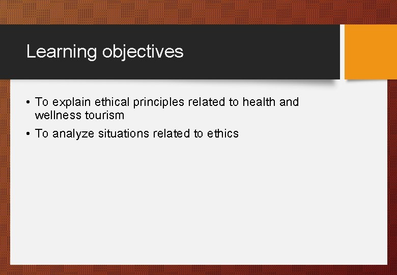 Learning objectives • To explain ethical principles related to health and wellness tourism •