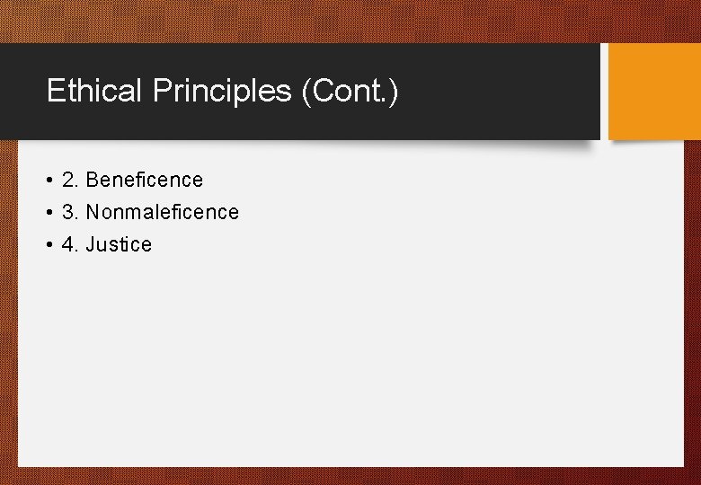 Ethical Principles (Cont. ) • 2. Beneficence • 3. Nonmaleficence • 4. Justice 