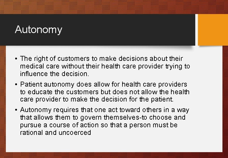 Autonomy • The right of customers to make decisions about their medical care without