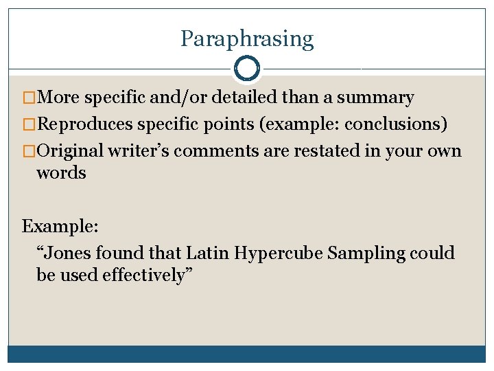 Paraphrasing �More specific and/or detailed than a summary �Reproduces specific points (example: conclusions) �Original