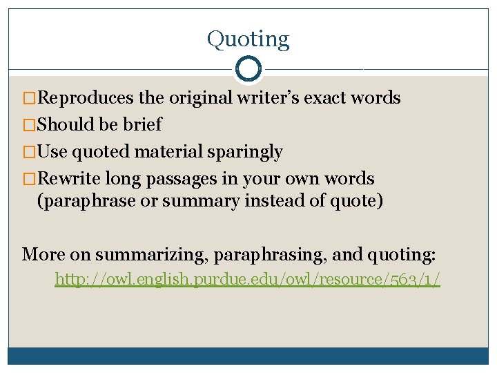 Quoting �Reproduces the original writer’s exact words �Should be brief �Use quoted material sparingly